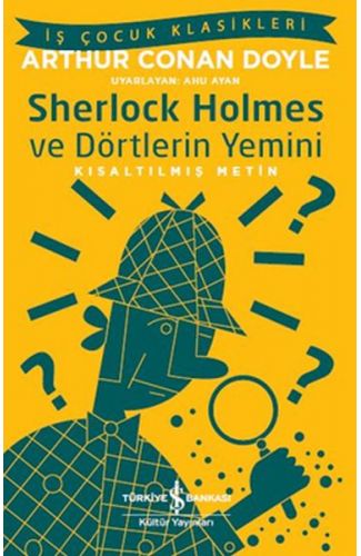 Sherlock Holmes ve Dörtlerin Yemini - İş Çocuk Klasikleri-Kısaltılmış Metin