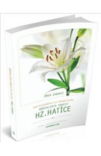 Son Peygambere İlk İnanan İnsan Müminlerin Annesi Hz. Hatice