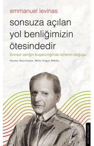 Sonsuza Açılan Yol Benliğimizin Ötesindedir - Emmanuel Levinas