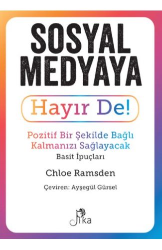 Sosyal Medyaya Hayır De! - Pozitif Bir Şekilde Bağlı Kalmanızı  Sağlayacak Basit İpuçları