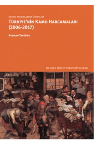 Sosyal Yardımlardan Güvenliğe Türkiye'nin Kamu Harcamaları (2006-2017)