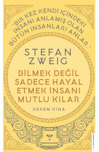 Stefan Zweig - Bilmek Değil Sadece Hayal Etmek İnsanı Mutlu Kılar