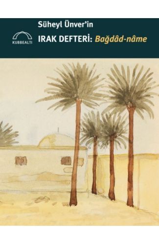 Süheyl Ünver’in Irak Defteri: Bağdâd-nâme