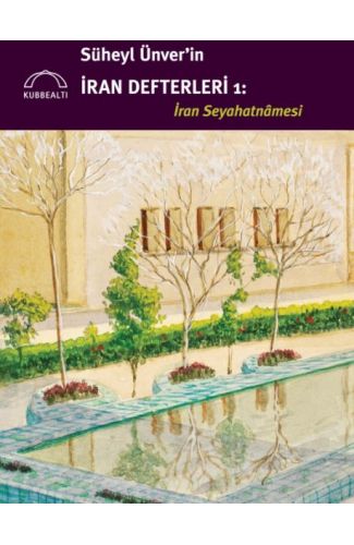 Süheyl Ünver’in İran Defterleri: İran Seyahatnâmesi
