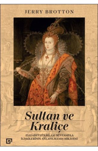 Sultan ve Kraliçe Elizabeth’in İslam Dünyasıyla İlişkilerinin Anlatılmamış Hikayesi