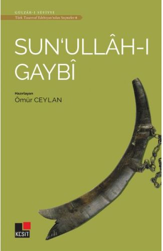 Sun'ullah-ı Gaybi - Türk Tasavvuf Edebiyatı'ndan Seçmeler 6