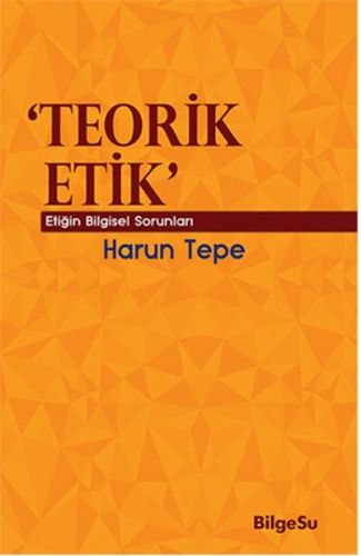 Teorik Etik  Etiğin Bilgesel Sorunları