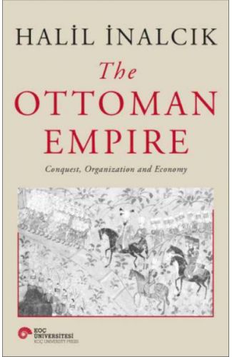 The Ottoman Empire - Conquest, Organization And Economy
