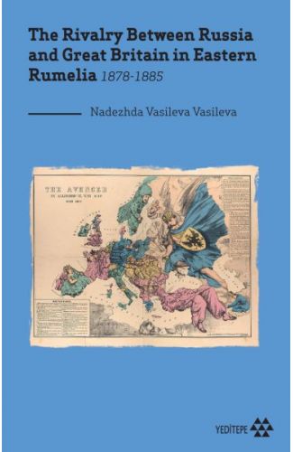 The Rivalry Between Russia and Great Britain in Eastern Rumelia 1878-1885