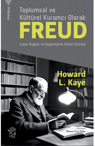 Toplumsal ve Kültürel Kuramcı Olarak Freud: İnsan Doğası ve Uygarlaşma Süreci Üzerine