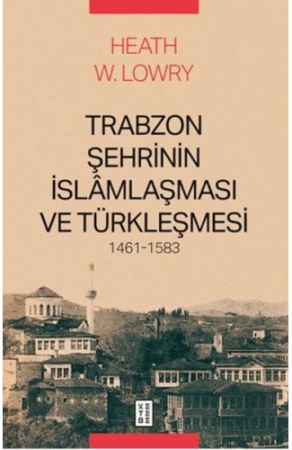 Trabzon Şehrinin İslâmlaşması ve Türkleşmesi, 1461-1583