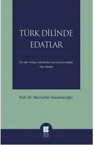 Türk Dilinde Edatlar  En Eski Türkçe Metinlerden Zamanımıza Kadar (Yazı Dilinde)