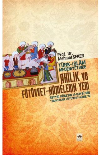 Türk-İslam Medeniyetinde Ahilik ve Fütüvvet-Namelerin Yeri
