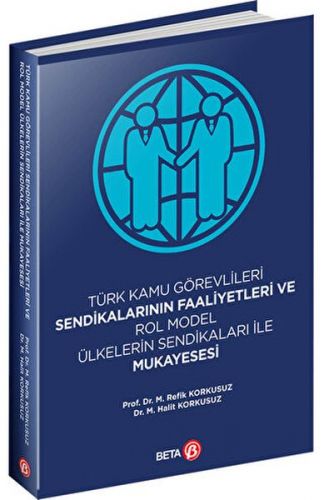 Türk Kamu Görevlileri Sendikalarının Faaliyetleri ve Rol Model Ülkelerin Sendikaları ile Mukayesesi