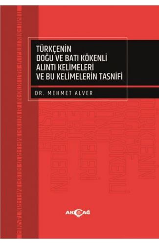 Türkçenin Doğu ve Batı Kökenli Alıntı Kelimeleri ve Bu Kelimelerin Tasnifi