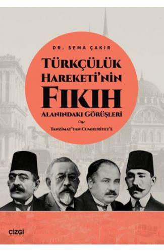 Türkçülük Hareketi’nin Fıkıh Alanındaki Görüşleri / Tanzimat’tan Cumhuriyet’e