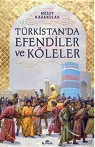 Türkistan’da Efendiler ve Köleler