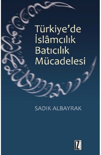 Türkiye'de İslamcılık Batıcılık Mücadelesi