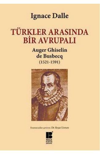 Türkler Arasında Bir Avrupalı Auger Ghiselin de Busbecq (1521-1591)