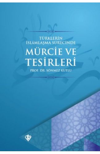 Türklerin İslamlaşma Sürecinde Mürcie ve Tesirleri