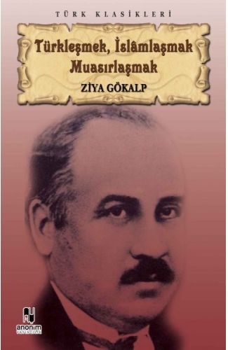 Türkleşmek, İslamlaşmak Muasırlaşmak