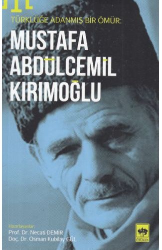 Türklüğe Adanmış Bir Ömür - Mustafa Abdülcemil Kırımoğlu