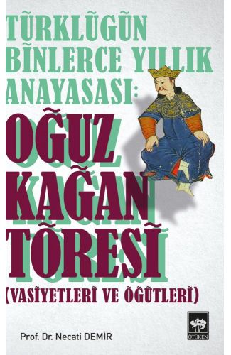 Türklüğün Binlerce Yıllık Anayasası - Oğuz Kağan Töresi