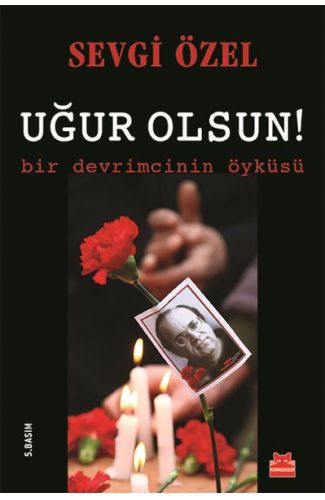 Uğur Olsun!  Bir Devrimcinin Öyküsü