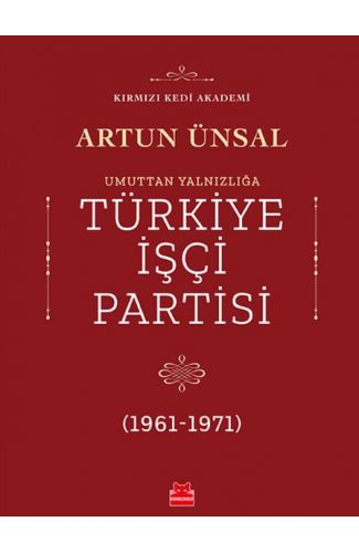 Umuttan Yalnızlığa Türkiye İşçi Partisi 1961 - 1971