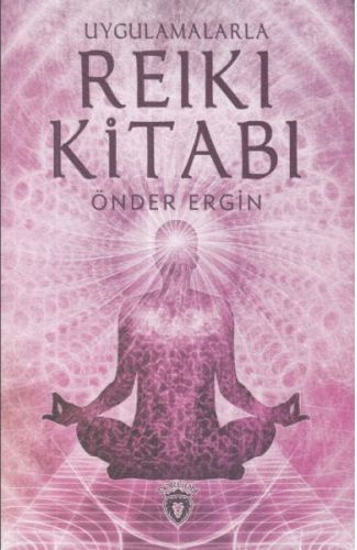 Uygulamalarla Reiki Kitabı