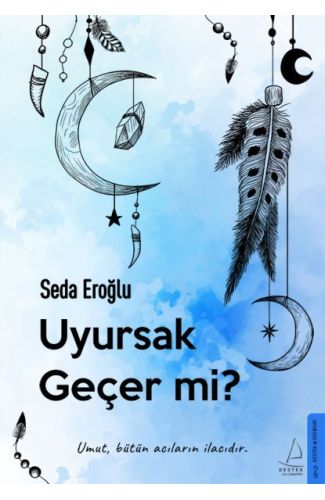Uyursak Geçer mi? - Umut, Bütün Acıların İlacıdır.