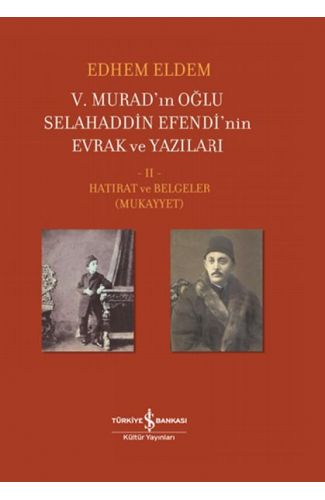 V. Murad’ın Oğlu Selahaddin Efendi’nin Evrak ve Yazıları II. Cilt - Hatırat ve Belgeler (Mukayyet)
