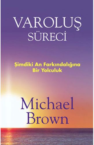 Varoluş Süreci  Şimdiki An Farkındalığına Bir Yolculuk