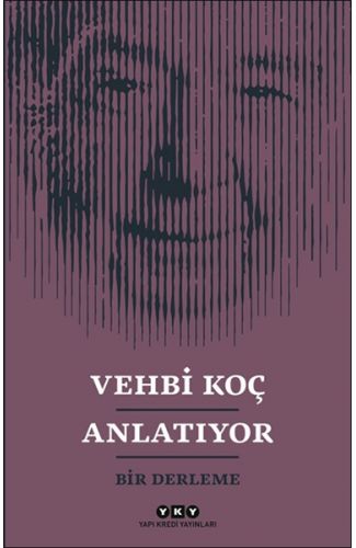 Vehbi Koç Anlatıyor- Bir Derleme