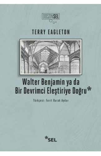 Walter Benjamin Ya Da Bir Devrimci Eleştiriye Doğru