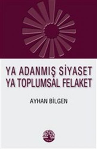 Ya Adanmış Siyaset Ya Toplumsal Felaket