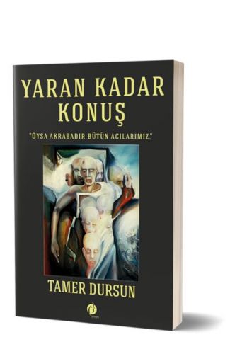 Yaran Kadar Konuş - Oysa Akrabadır Bütün Acılarımız