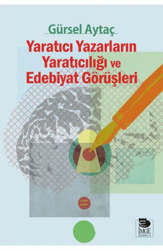 Yaratıcı Yazarların Yaratıcılığı ve Edebiyat Görüşleri