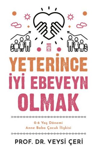 Yeterince İyi Ebeveyn Olmak ve 0-6 Yaş Dönemi Anne Baba Çocuk İlişkisi