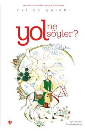 Yol Ne Söyler Seyahatnameden Seçme Hikayeler Evliya Çelebi