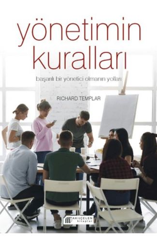 Yönetimin Kuralları - Başarılı Bir Yönetici Olmanın Yolları