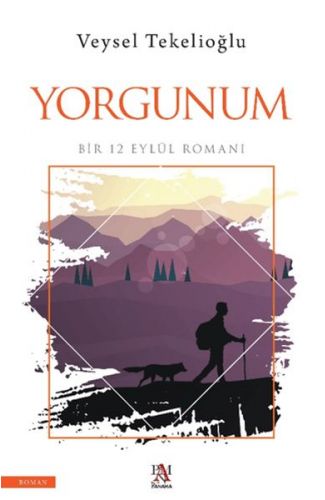 Yorgunum ;Bir 12 Eylül Romanı