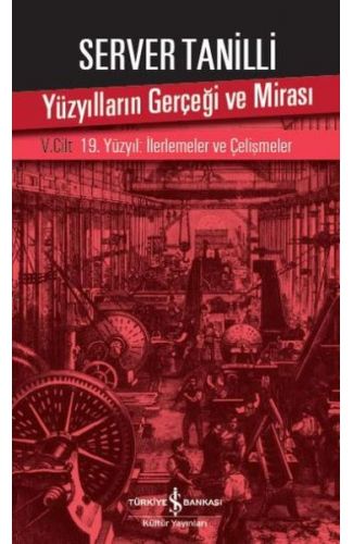 Yüzyılların Gerçeği ve Mirası 5. Cilt - 19. Yüzyıl : İlerlemeler ve Çelişmeler