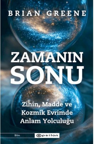 Zamanın Sonu: Zihin, Madde ve Kozmik Evrimde Anlam Yolculuğu