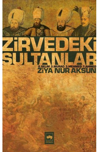 Zirvedeki Sultanlar / 2.Selim - 3.Murad - 3.Mehmed - 1.Ahmed