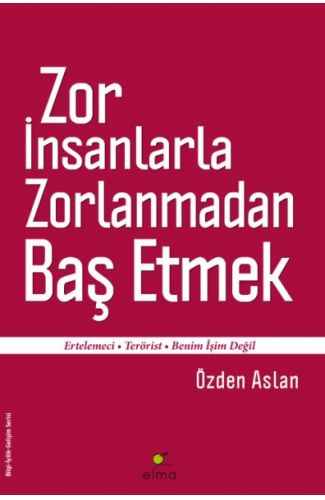 Zor İnsanlarla Zorlanmadan Baş Etmek  Ertelemeci-Terörist-Benim İşim Değil